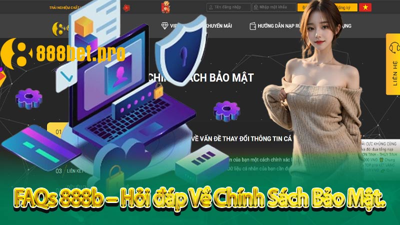 FAQs 888b – Hỏi đáp Về Chính Sách Bảo Mật.