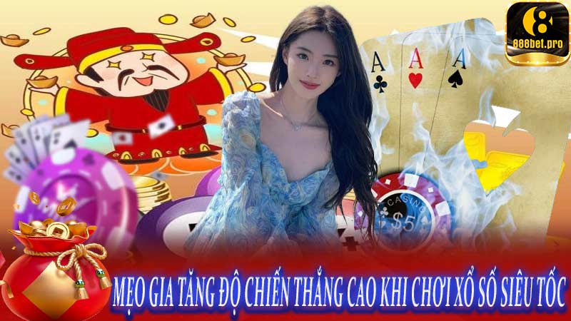 Mẹo gia tăng độ chiến thắng cao khi chơi xổ số siêu tốc